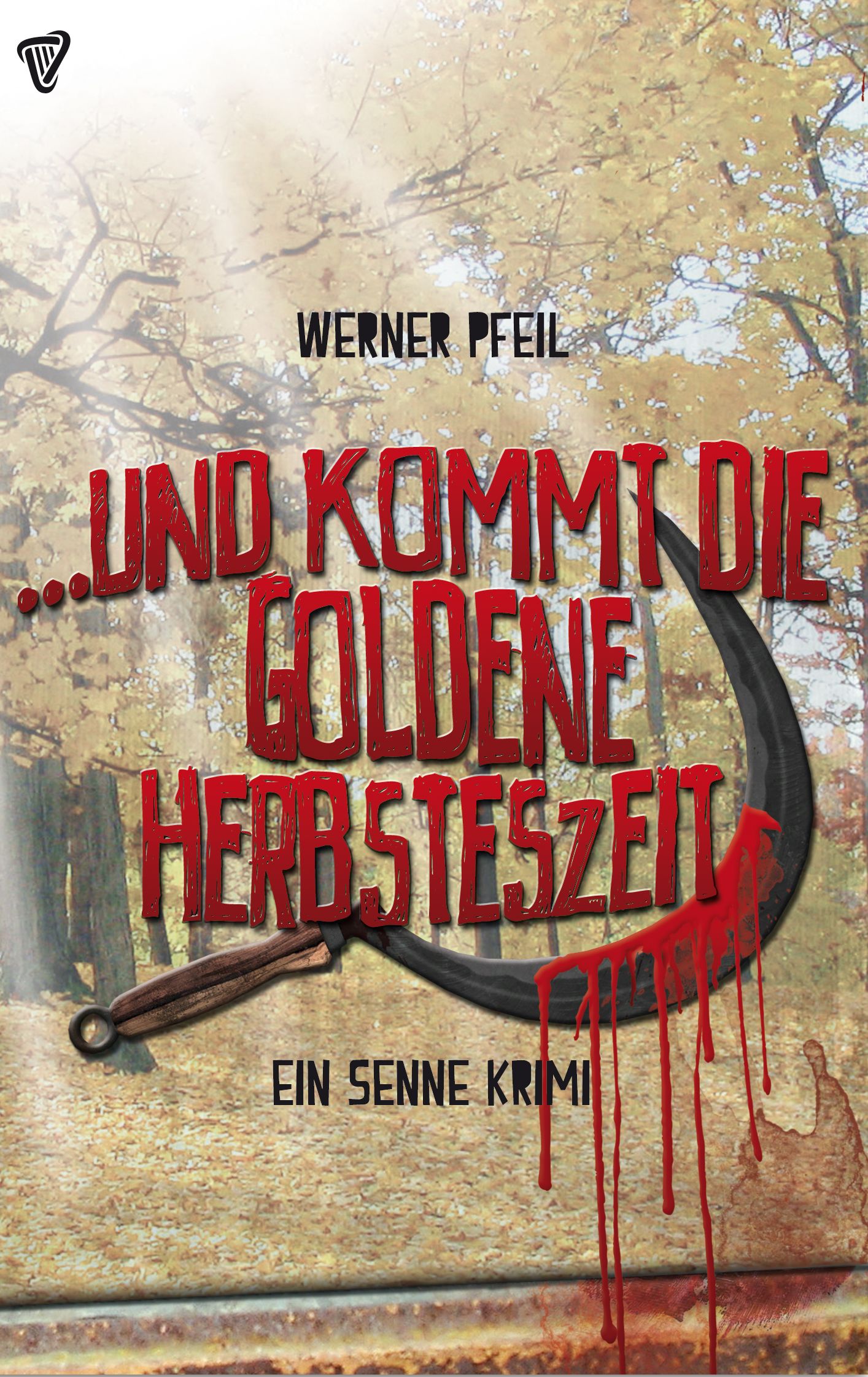Und kommt die goldene Herbsteszeit - Senne-Krimi 1 - Werner Pfeil